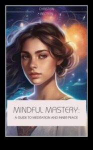 Mindful Mastery: Navigarea vieții prin meditație
